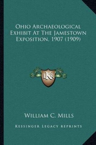 Cover of Ohio Archaeological Exhibit at the Jamestown Exposition, 190ohio Archaeological Exhibit at the Jamestown Exposition, 1907 (1909) 7 (1909)