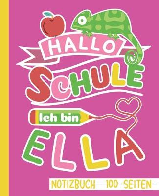 Book cover for Hallo Schule ich bin Ella Notizbuch 100 Seiten