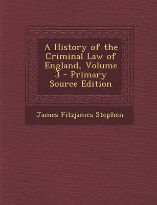 Book cover for A History of the Criminal Law of England, Volume 3 - Primary Source Edition