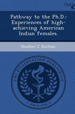 Cover of Pathway to the PH.D.: Experiences of High-Achieving American Indian Females