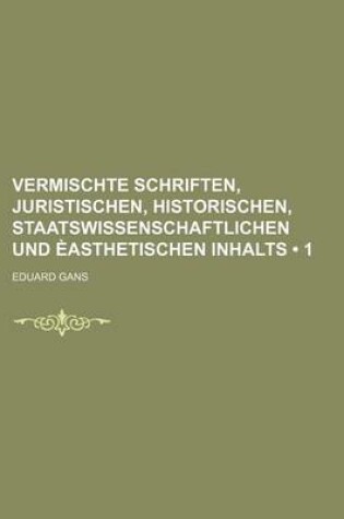 Cover of Vermischte Schriften, Juristischen, Historischen, Staatswissenschaftlichen Und Easthetischen Inhalts (1)