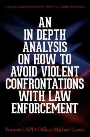 Cover of An in Depth Analysis on How to Avoid Violent Confrontations with Law Enforcement