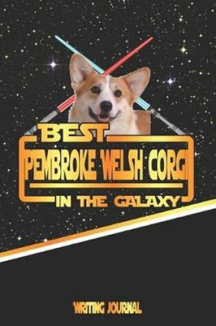 Cover of Best Pembroke Welsh Corgi in the Galaxy Writing Journal