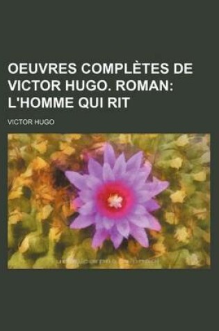 Cover of Oeuvres Completes de Victor Hugo. Roman (13, PT. 2); L'Homme Qui Rit