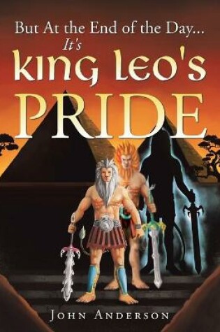 Cover of But at the End of the Day... It's King Leo's Pride