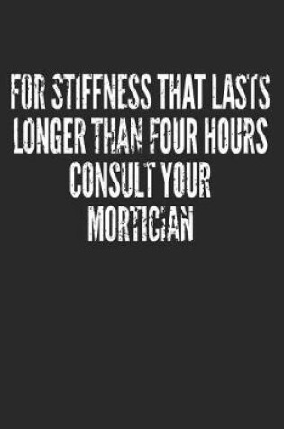 Cover of For Stiffness That Lasts Longer Than Four Hours Consult Your Mortician