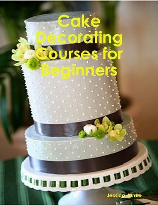 Book cover for Cake Decorating Courses for Beginners