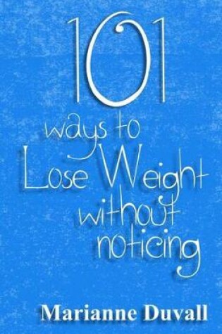 Cover of 101 Ways to Lose Weight Without Noticing