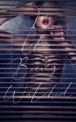 Book cover for I Like Being Watched