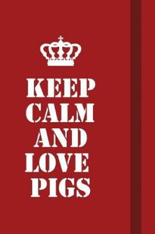 Cover of Keep calm and love pigs