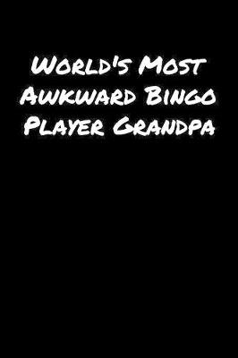 Book cover for World's Most Awkward Bingo Player Grandpa