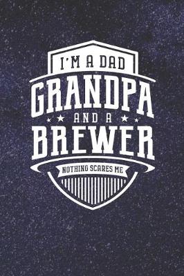 Book cover for I'm A Dad Grandpa & A Brewer Nothing Scares Me