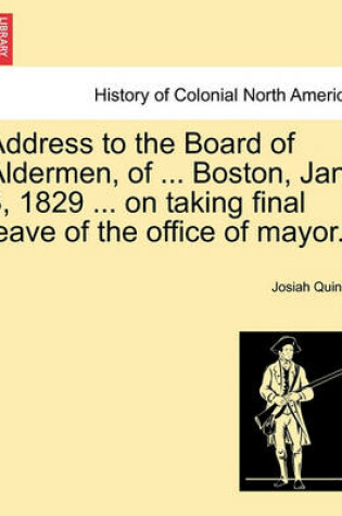 Cover of Address to the Board of Aldermen, of ... Boston, Jan. 3, 1829 ... on Taking Final Leave of the Office of Mayor.