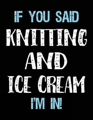 Book cover for If You Said Knitting And Ice Cream I'm In