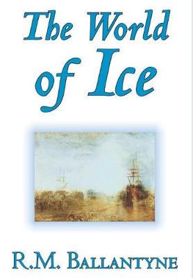 Book cover for The World of Ice by R.M. Ballantyne, Fiction, Action & Adventure