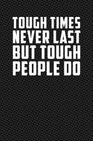 Cover of Tough Times Never Last But Tough People Do