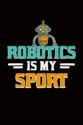 Cover of Robotics Is My Sport