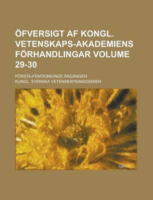 Book cover for Ofversigt AF Kongl. Vetenskaps-Akademiens Forhandlingar; Forsta-Femtionionde Argangen Volume 29-30