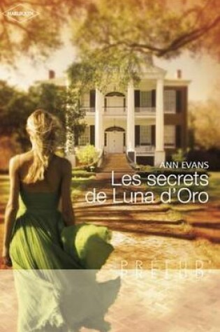 Cover of Les Secrets de Luna D'Oro (Harlequin Prelud')