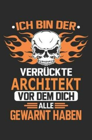 Cover of Ich bin der verruckte Architekt vor dem dich alle gewarnt haben