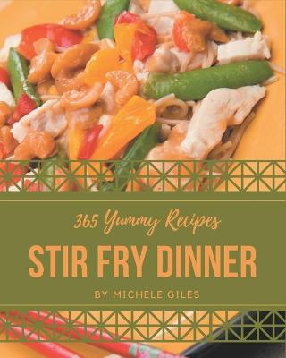 Book cover for 365 Yummy Stir Fry Dinner Recipes