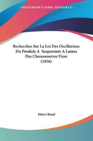 Cover of Recherches Sur La Loi Des Oscillations Du Pendule A Suspension A Lames Des Chronometres Fixes (1856)