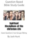 Book cover for Question-based Bible Study Guide -- Spiritual Disciplines of the Christian Life