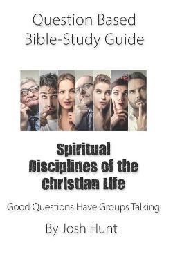 Cover of Question-based Bible Study Guide -- Spiritual Disciplines of the Christian Life