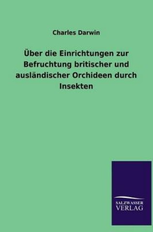 Cover of Über die Einrichtungen zur Befruchtung britischer und ausländischer Orchideen durch Insekten