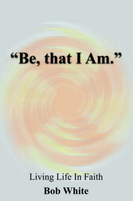 Book cover for "Be, That I Am."