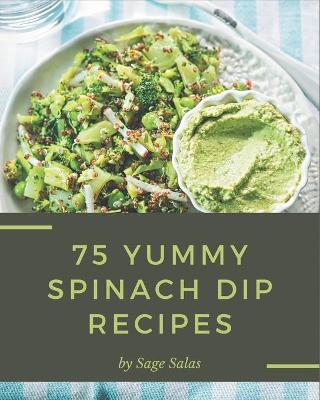 Book cover for 75 Yummy Spinach Dip Recipes