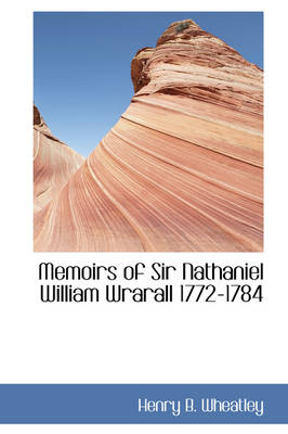 Book cover for Memoirs of Sir Nathaniel William Wrarall 1772-1784