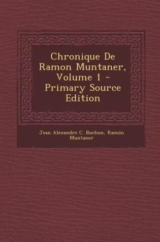 Cover of Chronique de Ramon Muntaner, Volume 1 - Primary Source Edition