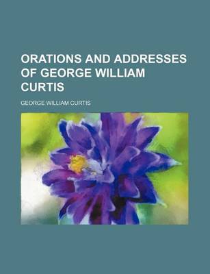 Book cover for Orations and Addresses of George William Curtis (Volume 1)