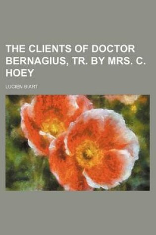 Cover of The Clients of Doctor Bernagius, Tr. by Mrs. C. Hoey