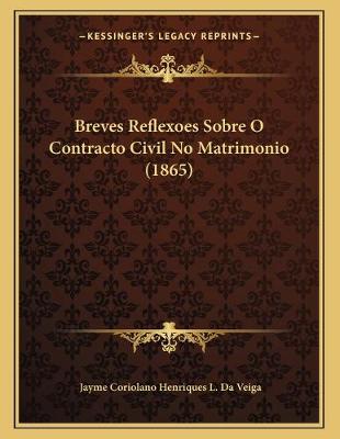 Cover of Breves Reflexoes Sobre O Contracto Civil No Matrimonio (1865)