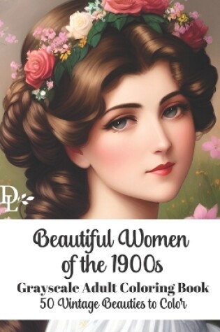 Cover of Beautiful Women of the 1900s - Grayscale Adult Coloring Book