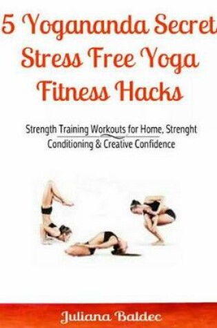 Cover of 15 Yogananda Secrets: Stress Free Yoga Fitness Hacks