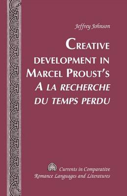 Book cover for Creative Development in Marcel Proust's a la Recherche Du Temps Perdu