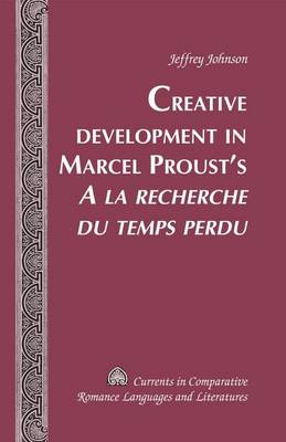 Cover of Creative Development in Marcel Proust's a la Recherche Du Temps Perdu