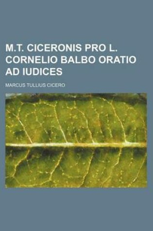 Cover of M.T. Ciceronis Pro L. Cornelio Balbo Oratio Ad Iudices