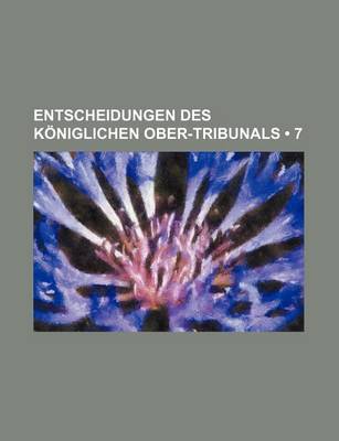 Book cover for Entscheidungen Des Koniglichen Ober-Tribunals (7)