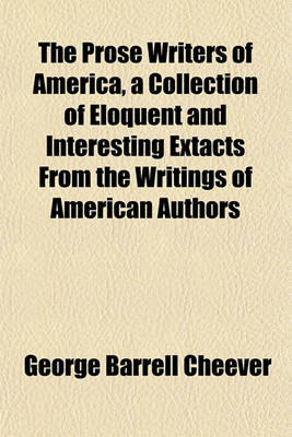 Book cover for The Prose Writers of America, a Collection of Eloquent and Interesting Extacts from the Writings of American Authors