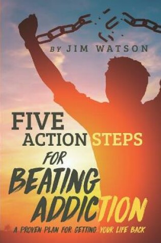 Cover of Five Action Steps for Beating Addiction