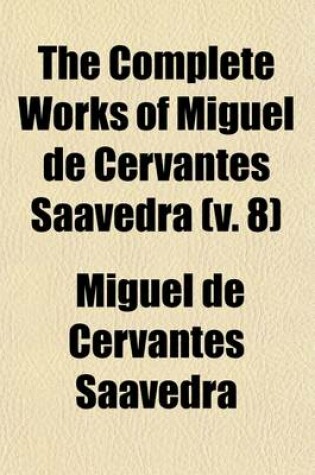 Cover of The Complete Works of Miguel de Cervantes Saavedra (Volume 8)