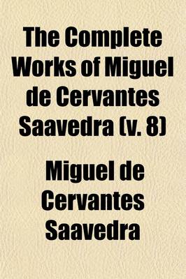 Book cover for The Complete Works of Miguel de Cervantes Saavedra (Volume 8)