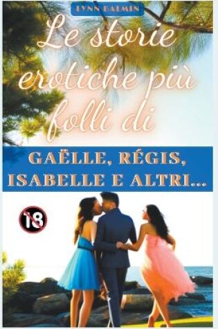 Cover of Le storie erotiche più folli di Gaëlle, Régis, Isabelle e altri...