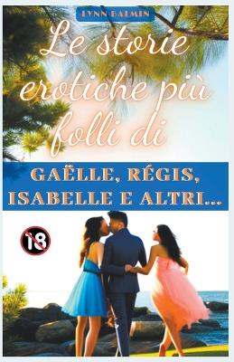 Cover of Le storie erotiche più folli di Gaëlle, Régis, Isabelle e altri...