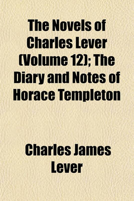 Book cover for The Novels of Charles Lever; The Diary and Notes of Horace Templeton Volume 12
