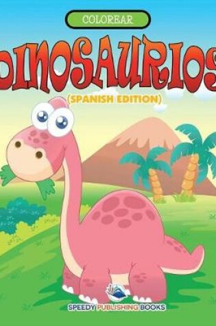 Cover of Colorear Dinosaurios (Spanish Edition)